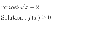 The range of 2sqrt(x-2) is f(x)>= 0